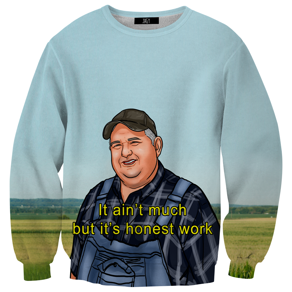 It Ain't Much But Its Honest Work Sweatshirt