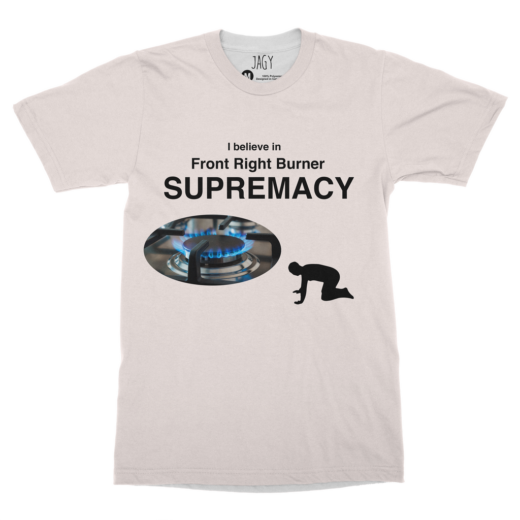 Front Right Burner Supremacy T-Shirt