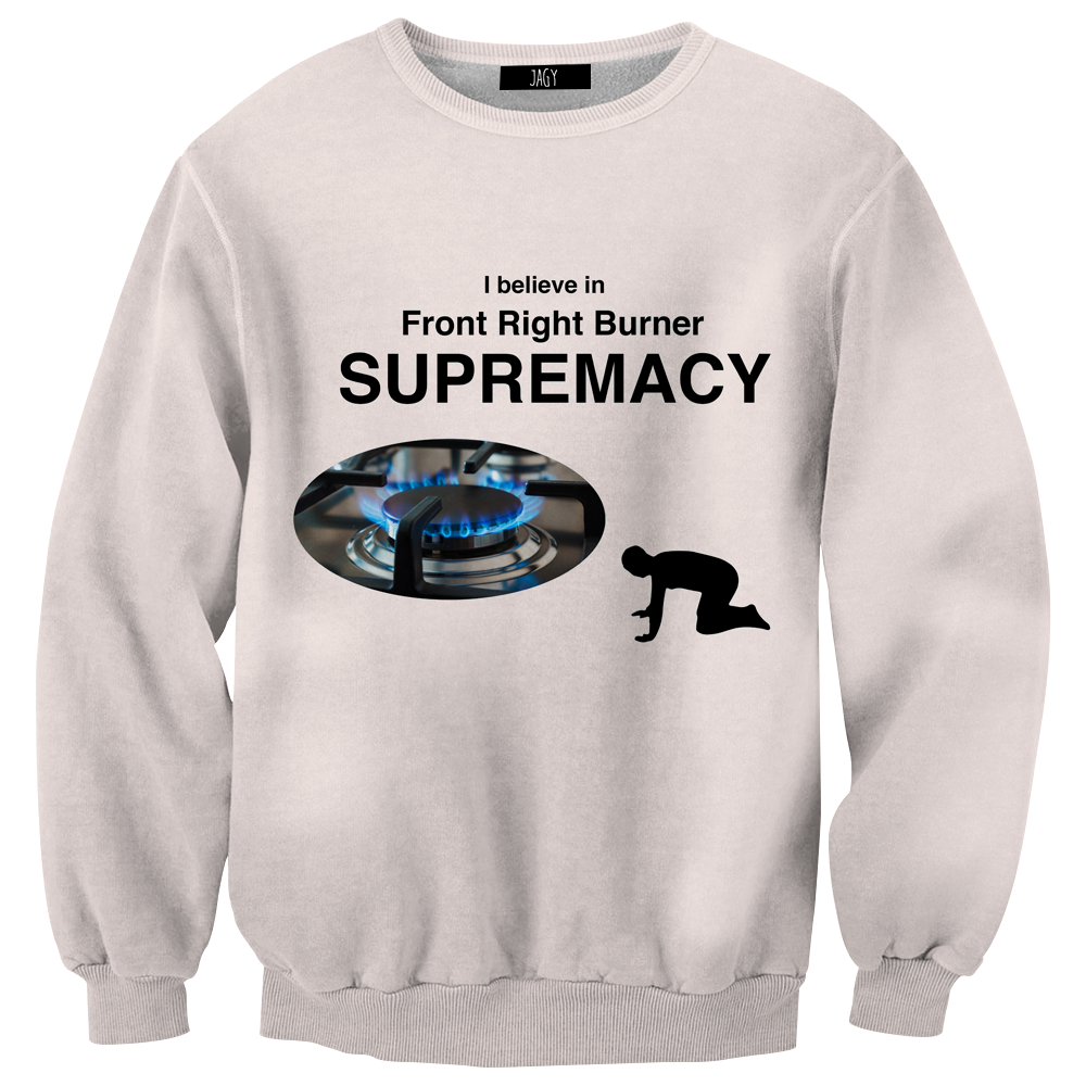 Front Right Burner Supremacy Sweatshirt