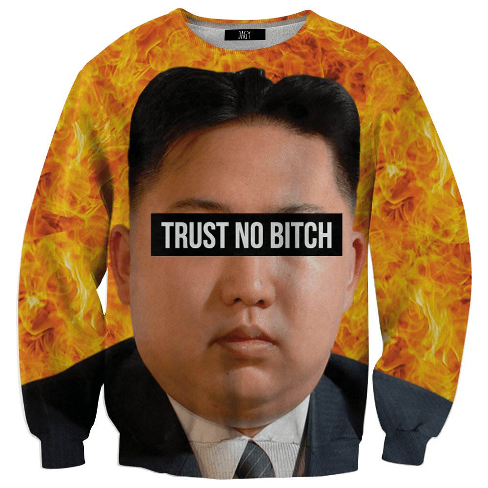 Sweater - Trust No Kim Jong Bit*h